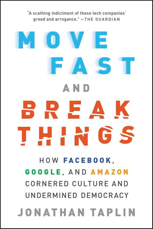 Book cover of Move Fast and Break Things: How Facebook, Google, and Amazon Cornered Culture and Undermined Democracy