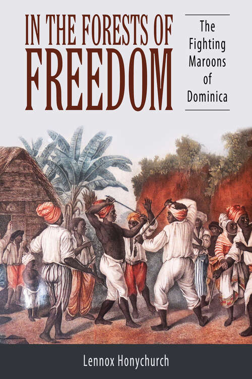 Book cover of In the Forests of Freedom: The Fighting Maroons of Dominica (EPUB Single) (Caribbean Studies Series)