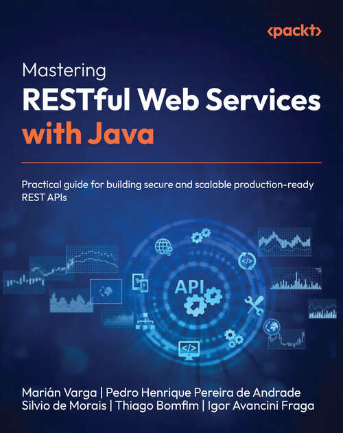 Book cover of Mastering RESTful Web Services with Java: Practical guide for building secure and scalable production-ready REST APIs