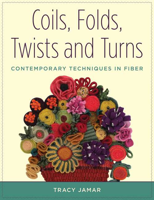 Book cover of Coils, Folds, Twists, and Turns: Contemporary Techniques in Fiber