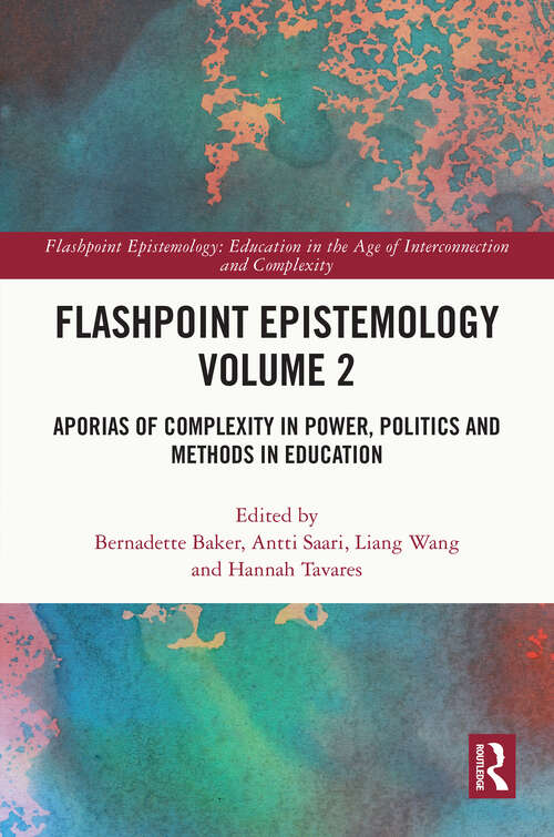 Book cover of Flashpoint Epistemology Volume 2: Aporias of Complexity in Power, Politics and Methods in Education (Flashpoint Epistemology)
