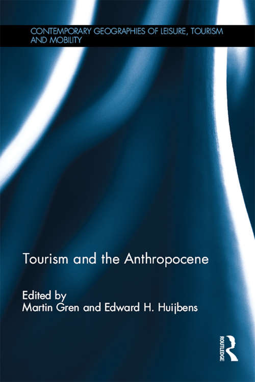 Tourism and the Anthropocene (Contemporary Geographies of Leisure, Tourism and Mobility)