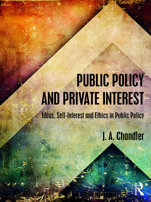 Book cover of Public Policy and Private Interest: Ideas, Self-Interest and Ethics in Public Policy
