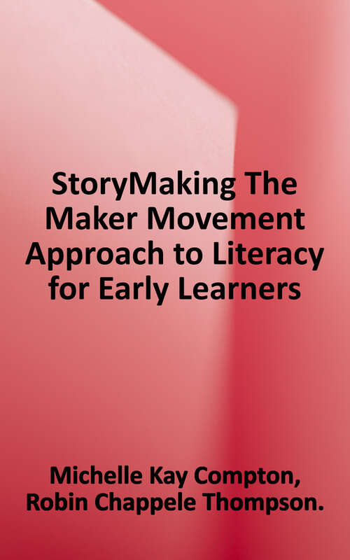 Book cover of StoryMaking: The Maker Movement Approach to Literacy for Early Learners