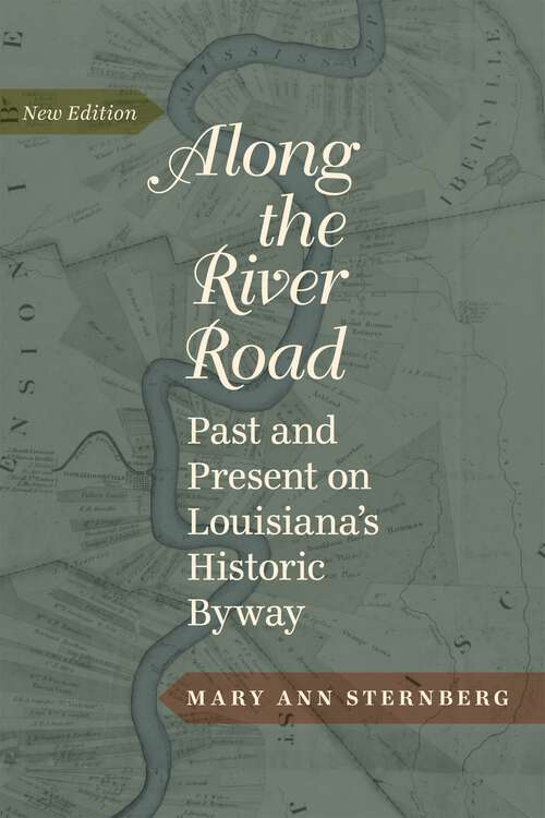 Book cover of Along the River Road: Past and Present on Louisiana's Historic Byway (3)