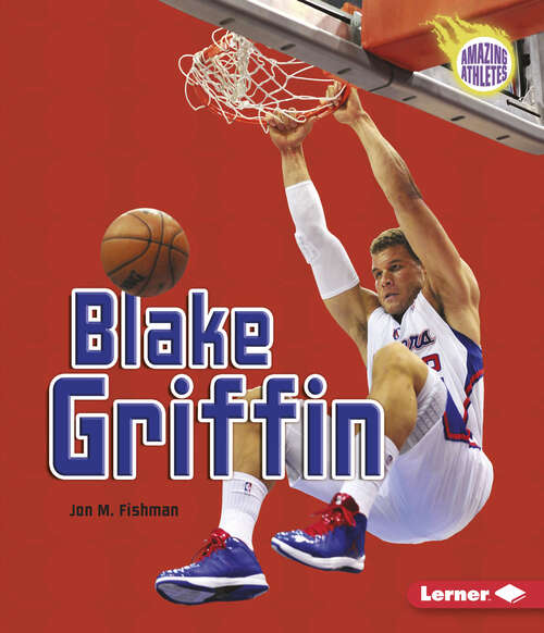 Book cover of Blake Griffin (Amazing Athletes Ser.)