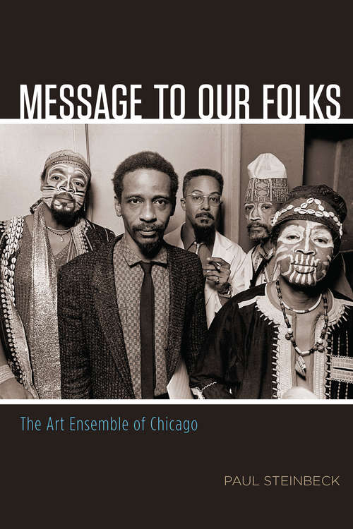 Book cover of Message to Our Folks: The Art Ensemble of Chicago