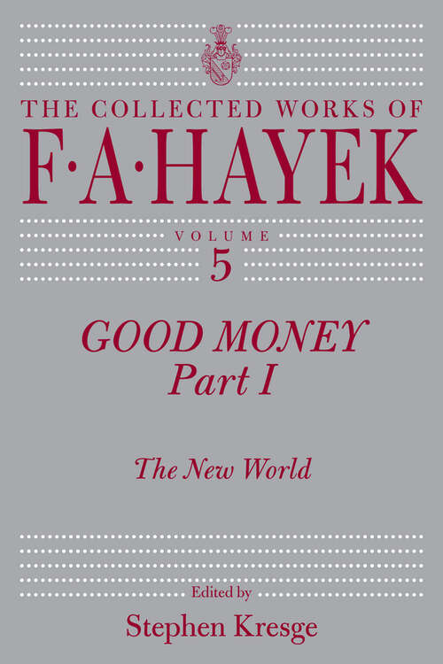 Book cover of Good Money, Part I: The New World (The Collected Works of F. A. Hayek #5)