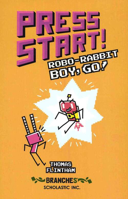 Book cover of Press Start Robo-Rabbit Boy Go! (Press Start!)