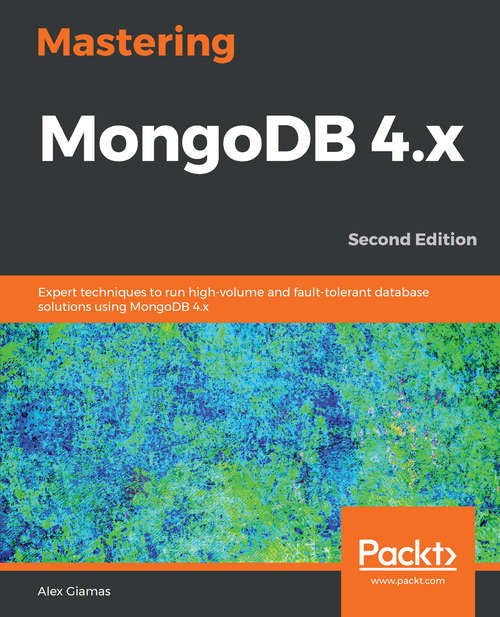 Book cover of Mastering MongoDB 4.x: Expert techniques to run high-volume and fault-tolerant database solutions using MongoDB 4.x, 2nd Edition