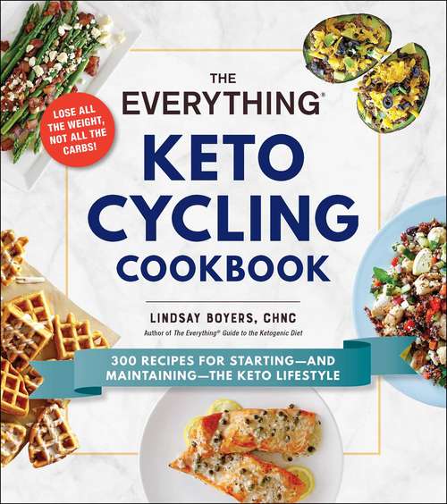 Book cover of The Everything Keto Cycling Cookbook: 300 Recipes for Starting--and Maintaining--the Keto Lifestyle (Everything®)