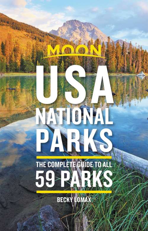 Book cover of Moon USA National Parks: The Complete Guide to All 59 Parks (Travel Guide)