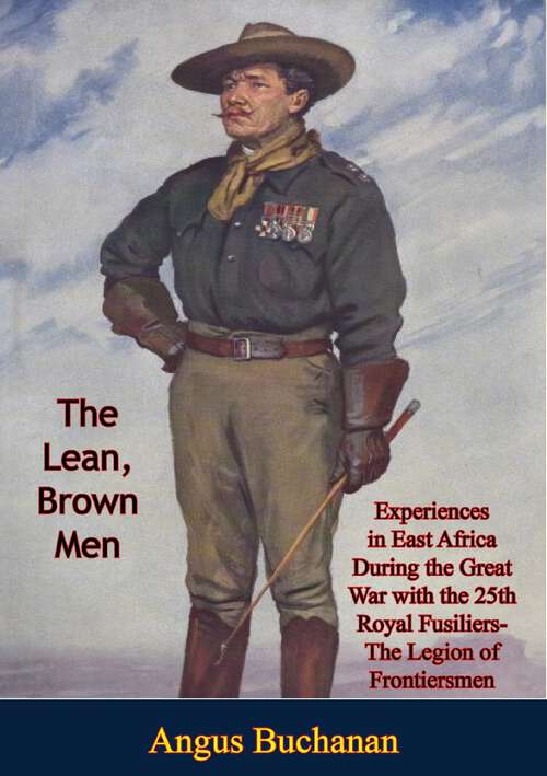 Book cover of The Lean, Brown Men: with the 25th Royal Fusiliers-The Legion of Frontiersmen