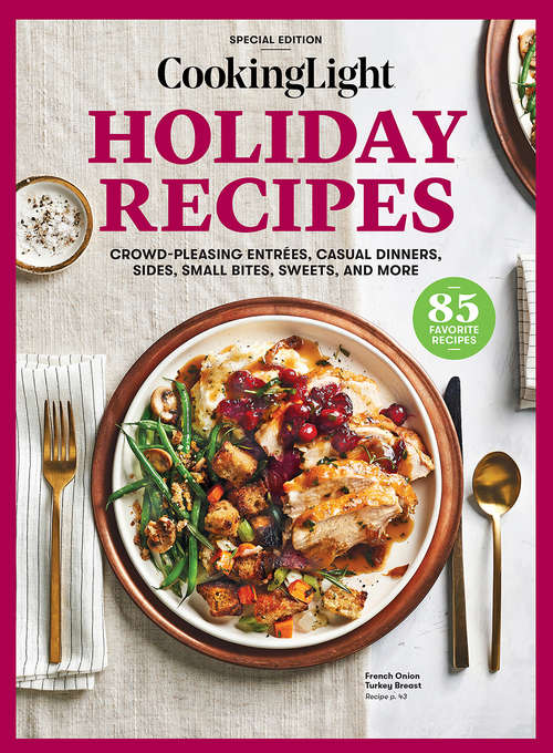 Book cover of COOKING LIGHT Holiday Recipes: Crowd-Pleasing Entrees, Casual Dinners, Sides, Small Bites, Sweets, and More