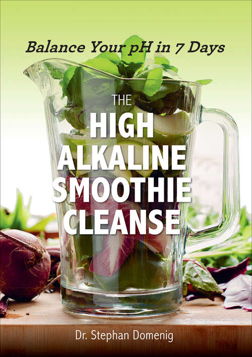 Book cover of The High Alkaline Smoothie Cleanse: Balance Your pH in 7 Days