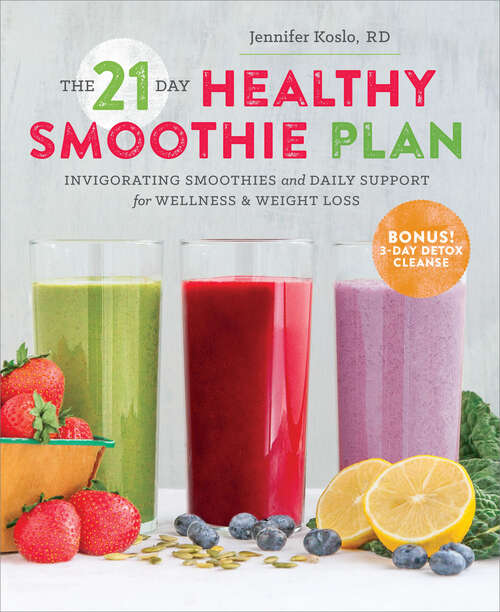 Book cover of The 21-Day Healthy Smoothie Plan: Invigorating Smoothies & Daily Support for Wellness & Weight Loss