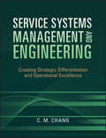 Service Systems Management and Engineering: Creating Strategic Differentiation and Operational Excellence