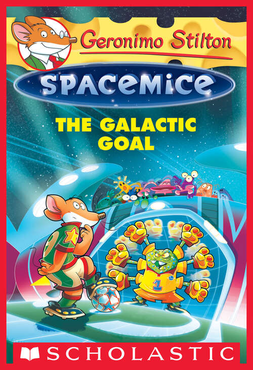 Book cover of The Galactic Goal (Geronimo Stilton Spacemice #4)
