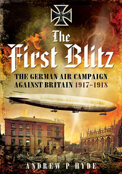Book cover of The First Blitz: The German Air Campaign Against Britain, 1917–1918