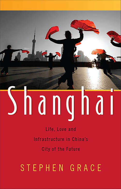 Book cover of Shanghai: Life, Love and Infrastructure in China's City of the Future