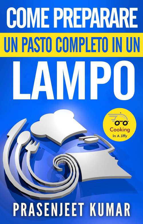 Book cover of Come Preparare Un Pasto Completo In Un Lampo