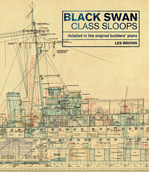 Book cover of Black Swan Class Sloops: Detailed in the Original Builders' Plans