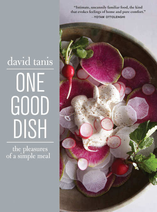 One Good Dish: The Pleasures Of A Simple Meal