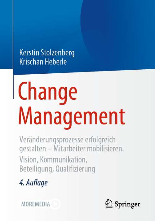 Change Management: Veränderungsprozesse erfolgreich gestalten - Mitarbeiter mobilisieren. Vision, Kommunikation, Beteiligung, Qualifizierung