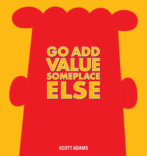 Book cover of Go Add Value Someplace Else: A Dilbert Book (Dilbert #42)