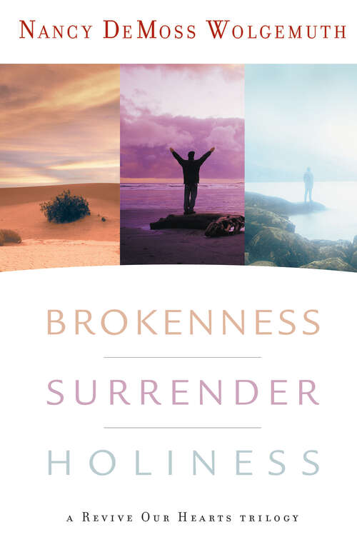 Book cover of Brokenness, Surrender, Holiness: A Revive Our Hearts Trilogy (New Edition) (Revive Our Hearts Series)