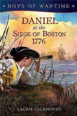 Daniel at the Siege of Boston, 1776 (Boys of Wartime)