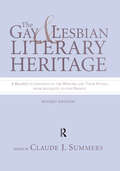 Gay and Lesbian Literary Heritage: A Readers Companion To The Writers And Their Works, From Antiquity To The Present