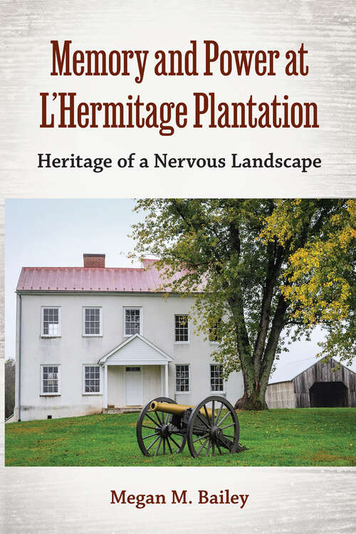 Book cover of Memory and Power at L’Hermitage Plantation: Heritage of a Nervous Landscape (Cultural Heritage Studies)