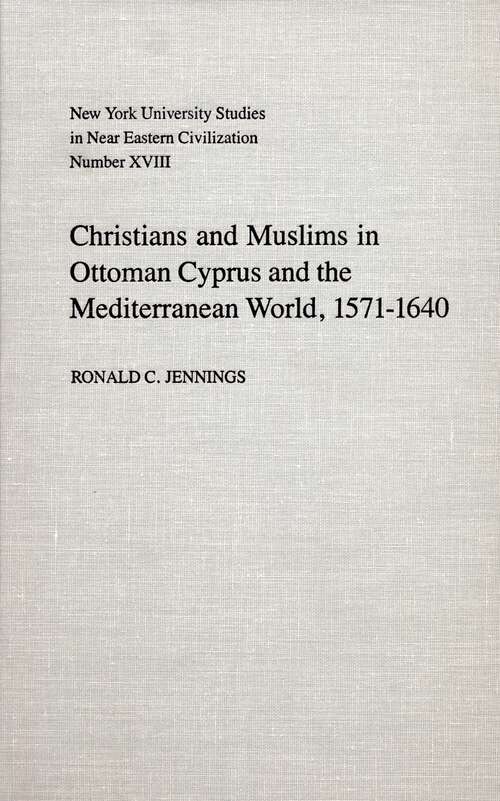 Book cover of Christians and Muslims in Ottoman Cyprus and the Mediterranean World, 1571-1640