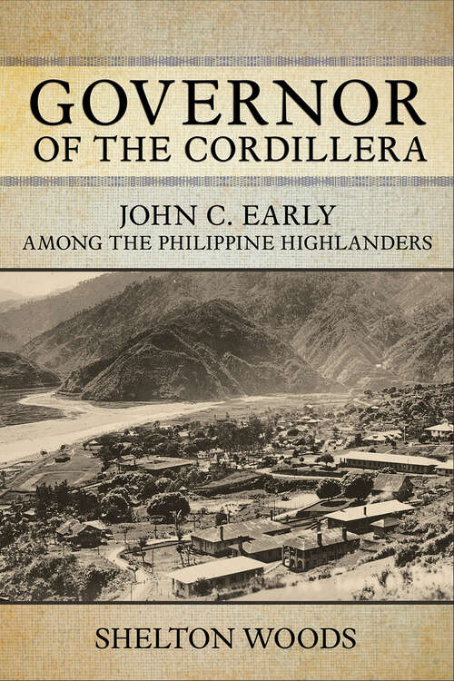 Book cover of Governor of the Cordillera: John C. Early among the Philippine Highlanders (NIU Southeast Asian Series)