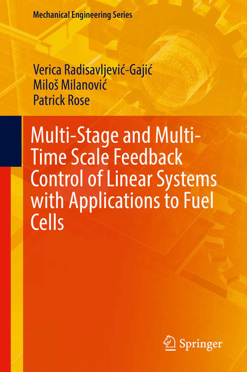 Multi-Stage and Multi-Time Scale Feedback Control of Linear Systems with Applications to Fuel Cells (Mechanical Engineering Series)