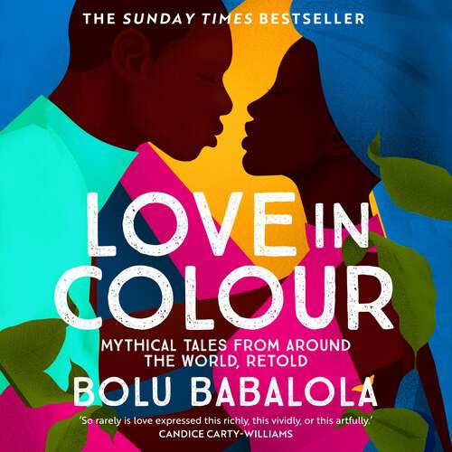 Book cover of Love in Colour: 'So rarely is love expressed this richly, this vividly, or this artfully.' Candice Carty-Williams