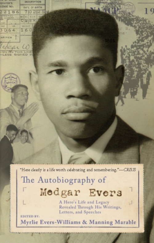 The Autobiography of Medgar Evers: A Hero's Life and Legacy Revealed Through his Writings, Letters, and Speeches