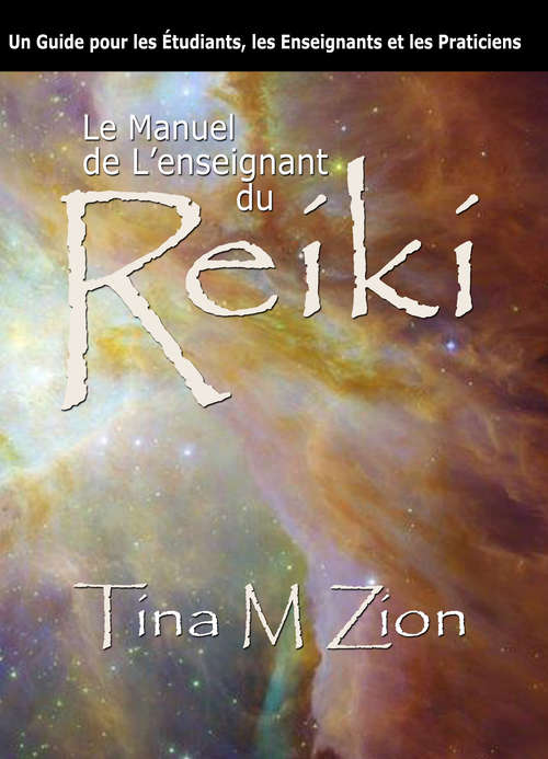 Book cover of Le Manuel de L'enseignant du Reiki: Un Guide pour les Étudiants, les Enseignants et les Practiciens