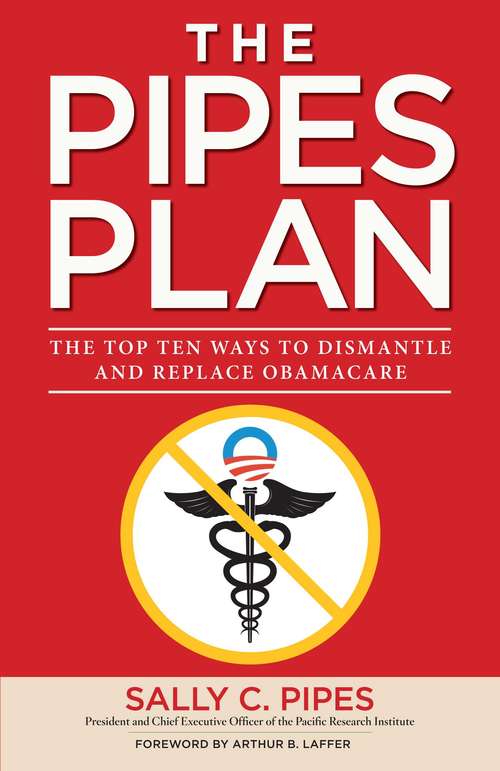 Book cover of The Pipes Plan: The Top Ten Ways to Dismantle Obamacare