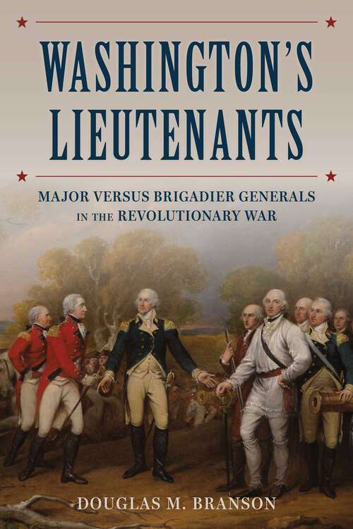 Book cover of Washington's Lieutenants: Major versus Brigadier Generals in the Revolutionary War