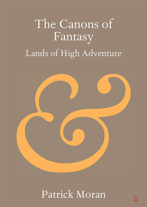 Book cover of The Canons of Fantasy: Lands of High Adventure (Elements in Publishing and Book Culture)