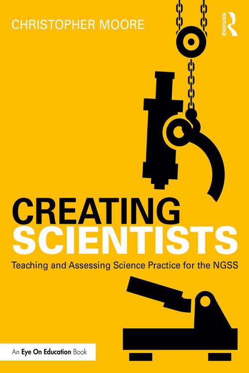 Creating Scientists: Teaching and Assessing Science Practice for the NGSS