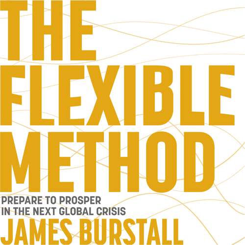 Book cover of The Flexible Method: Prepare To Prosper In The Next Global Crisis