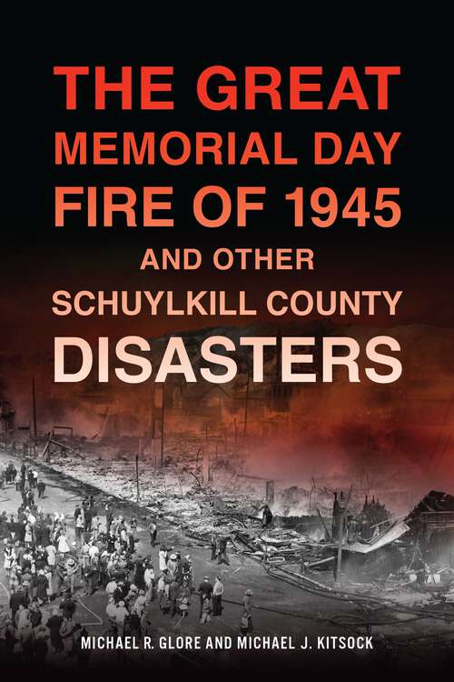 Book cover of The Great Memorial Day Fire of 1945 and Other Schuylkill County Disasters (Disaster)