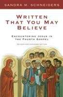 Written That You May Believe: Encountering Jesus In The Fourth Gospel