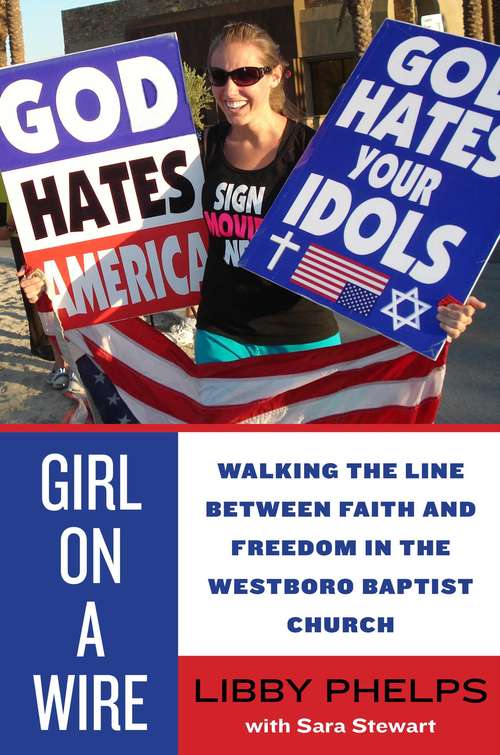 Book cover of Girl on a Wire: Walking the Line Between Faith and Freedom in the Westboro Baptist Church