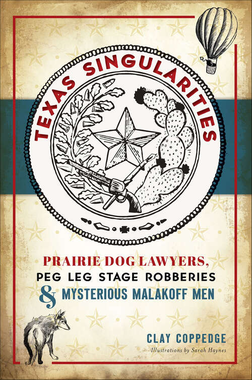 Book cover of Texas Singularities: Prairie Dog Lawyers, Peg Leg Stage Robberies and Mysterious Malakoff Men