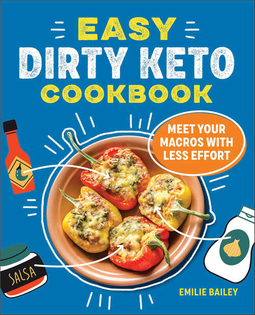 Book cover of The Easy Dirty Keto Cookbook: Meet Your Macros with Less Effort