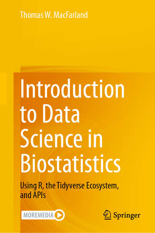 Book cover of Introduction to Data Science in Biostatistics: Using R, the Tidyverse Ecosystem, and APIs (2024)